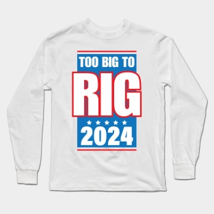 Too Big To Rig Saying Trump 2024 Funny Trump Quote Long Sleeve T-Shirt